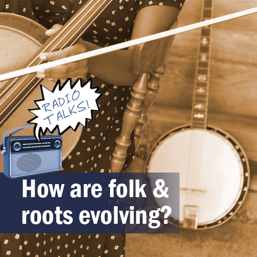 Radio talks – folks and roots evolving – square header